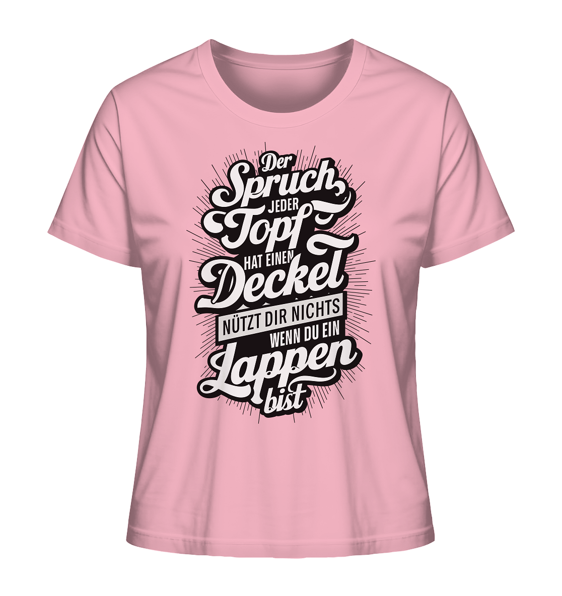 Der Spruch, jeder Topf hat einen Deckel, bringt Dir nichts, wenn du ein Lappen bist - Ladies Organic Shirt - Lady-Shirts (Cotton Pink, XS, ) - GruemArt