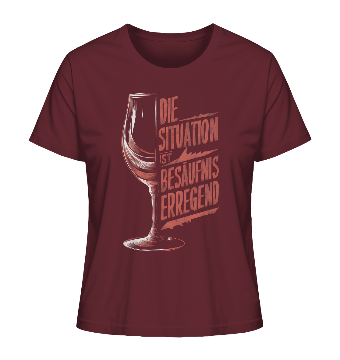 Die Situation ist Besäufnis erregend - Ladies Organic Shirt - Lady-Shirts (Burgundy, XS, ) - GruemArt